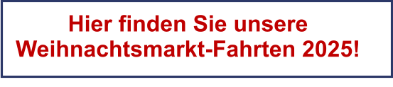 Hier finden Sie unsere Weihnachtsmarkt-Fahrten 2025!