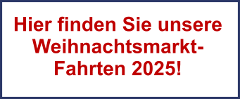 Hier finden Sie unsere Weihnachtsmarkt-Fahrten 2025!